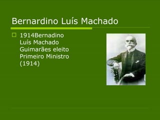 Bernardino Luís Machado 1914 - Bernadino Luís Machado Guimarães eleito Primeiro Ministro (1914) 