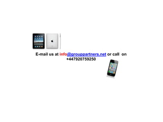 E-mail us at info@grouppartners.net or call on
+447920759250
 