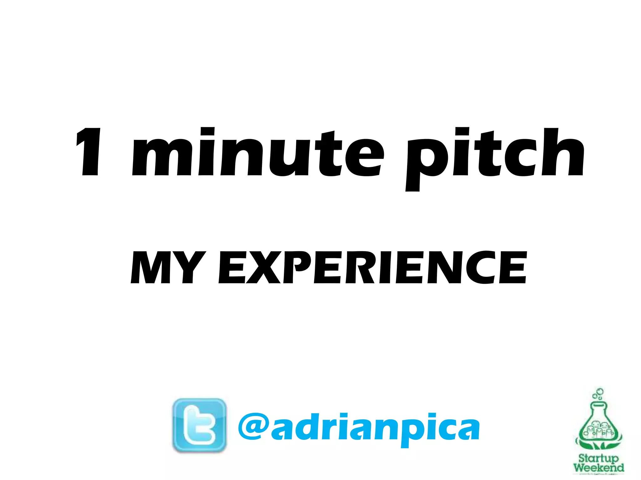 1 minute pitch
MY EXPERIENCE
@adrianpica