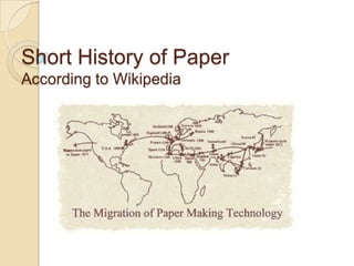 Short History of Paper
According to Wikipedia

 