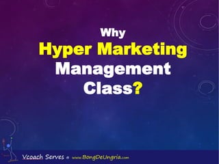 Why
Hyper Marketing
Management
Class?
 