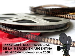 XXXV CAPÍTULO PROVINCIAL  DE LA  MERCED EN ARGENTINA 08 al 15 de noviembre de 2008 