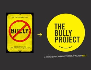 THE FILM BULLY
A SOCIAL ACTION CAMPAIGN POWERED BY
 