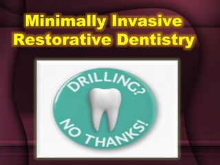Minimally Invasive
Restorative Dentistry
 