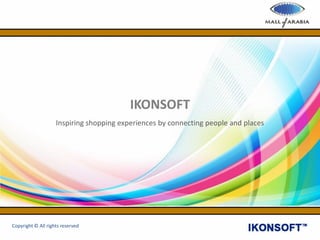 IKONSOFT
Inspiring shopping experiences by connecting people and places
Copyright © All rights reserved
 