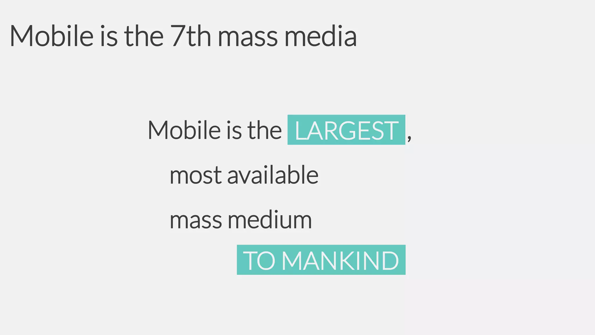 Mobile is the 7th mass media
Mobile is the LARGEST ,

most available
mass medium
TO MANKIND

 