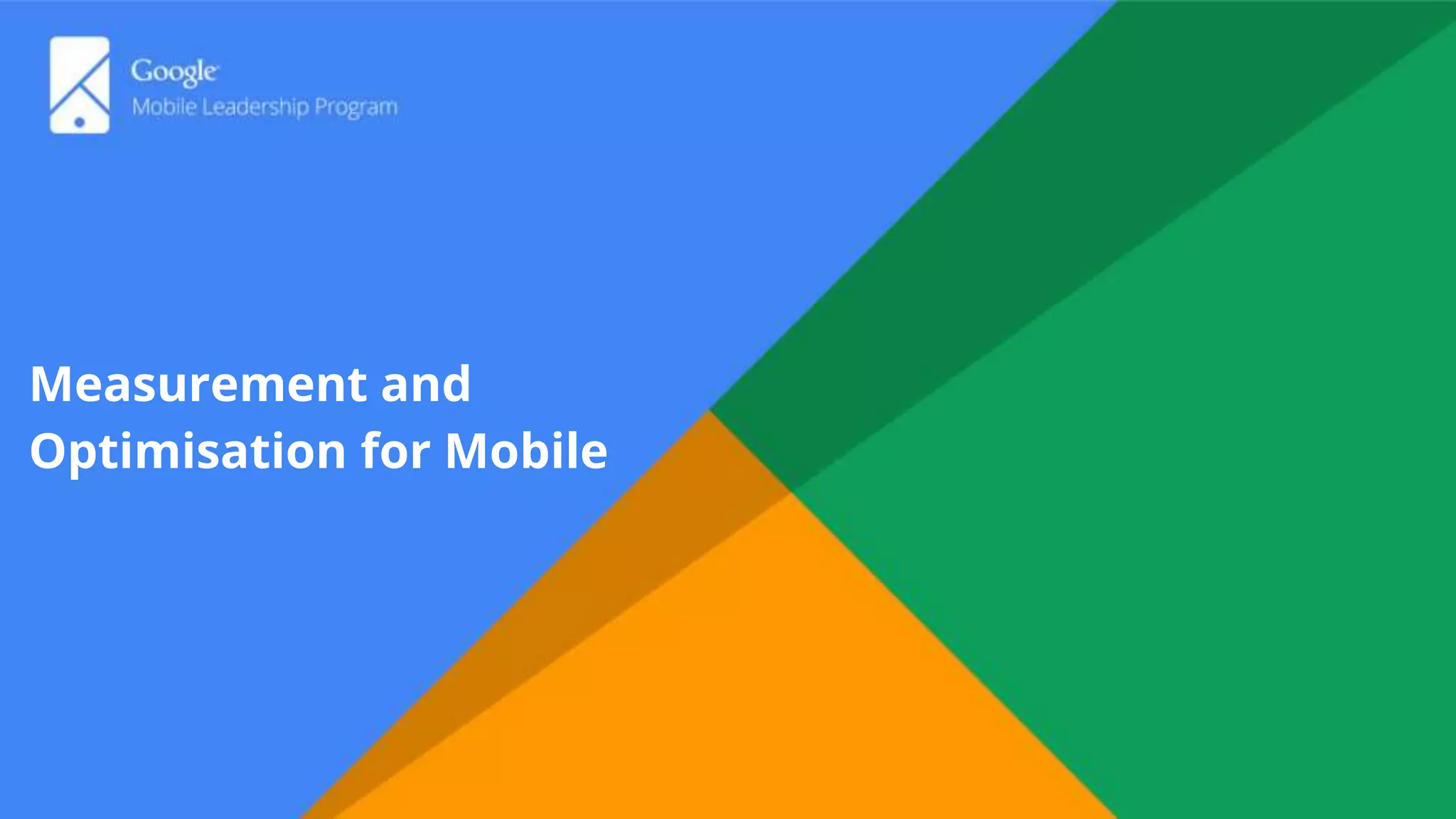 Measurement and
Optimisation for Mobile
 