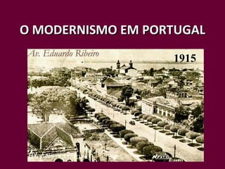 O MODERNISMO EM PORTUGAL

                   1915
 
