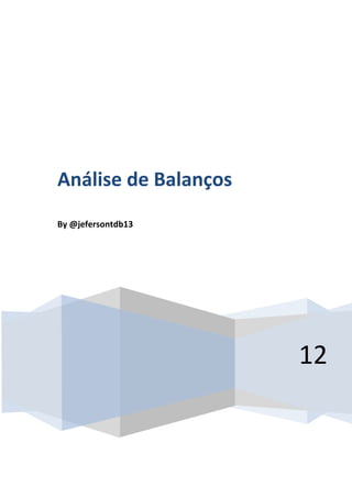 Análise de Balanços
By @jefersontdb13




                                            12



                    By @jefersontdb13   0
 