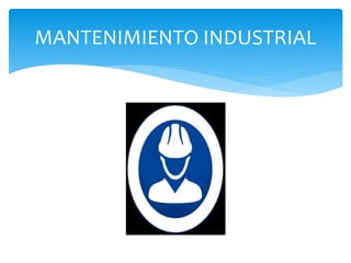 MANTENIMIENTO INDUSTRIAL
 
