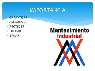  GARANTIZAR
 ASEGURAR
 PROTEGER
 LOGRAR
 EVITAR
IMPORTANCIA
 