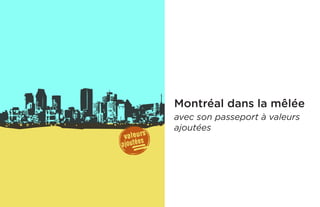 Montréal dans la mêlée 
avec son passeport à valeurs ajoutées  