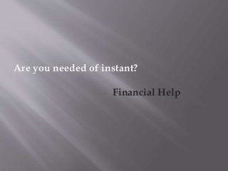 Are you needed of instant?
Financial Help
 
