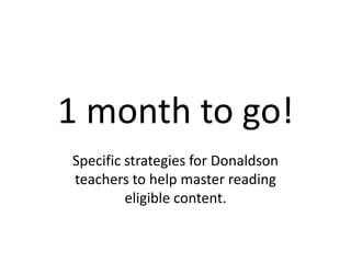 1 month to go! Specific strategies for Donaldson teachers to help master reading eligible content. 