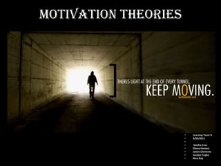 Motivation Theories




                      •   Learning Team B
                      •   9/03/2011
                      •
                      •    Sandra Cruz
                      •   Ebony Henson
                      •   James Clements
                      •   Jocelyn Copko
                      •   Nina Gay
 