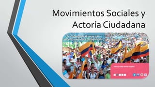 Movimientos Sociales y
Actoría Ciudadana
 