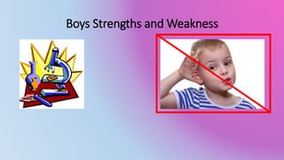 Boys Strengths and Weakness 
 
