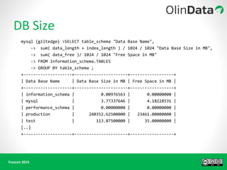 mysql {giltedge} >SELECT table_schema "Data Base Name",
-> sum( data_length + index_length ) / 1024 / 1024 "Data Base Size in MB",
-> sum( data_free )/ 1024 / 1024 "Free Space in MB"
-> FROM information_schema.TABLES
-> GROUP BY table_schema ;
+--------------------+----------------------+------------------+
| Data Base Name | Data Base Size in MB | Free Space in MB |
+--------------------+----------------------+------------------+
| information_schema | 0.00976563 | 0.00000000 |
| mysql | 3.77337646 | 4.18228531 |
| performance_schema | 0.00000000 | 0.00000000 |
| production | 240352.62500000 | 23461.00000000 |
| test | 113.87500000 | 35.00000000 |
[..]
+--------------------+----------------------+------------------+
 