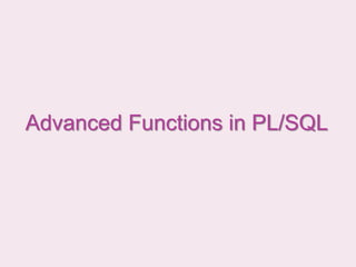 Advanced Functions in PL/SQL
 