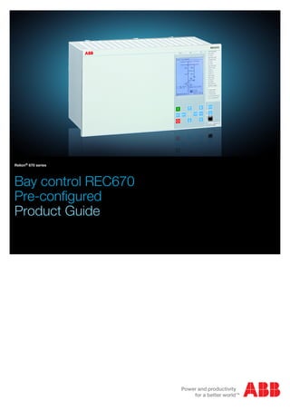 Relion® 670 series
Bay control REC670
Pre-configured
Product Guide
 