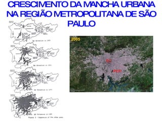 CRESCIMENTO DA MANCHA URBANA NA REGIÃO METROPOLITANA DE SÃO PAULO 2005 