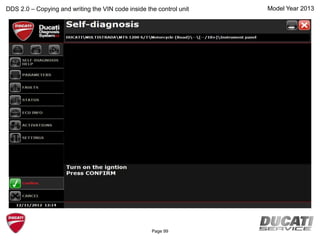 Model Year 2013DDS 2.0 – Copying and writing the VIN code inside the control unit
Page 99
 