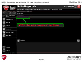 Model Year 2013DDS 2.0 – Copying and writing the VIN code inside the control unit
Page 101
 