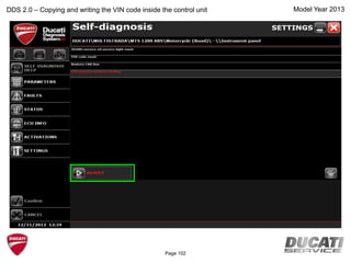 Model Year 2013DDS 2.0 – Copying and writing the VIN code inside the control unit
Page 102
 