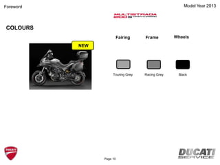 Model Year 2013
COLOURS
Fairing Frame Wheels
Touring Grey BlackRacing Grey
Page 10
Foreword
NEW
 