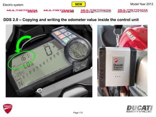 Page 113
Model Year 2013Electric system NEW
DDS 2.0 – Copying and writing the odometer value inside the control unit
 