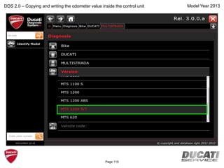 Model Year 2013DDS 2.0 – Copying and writing the odometer value inside the control unit
Page 119
 