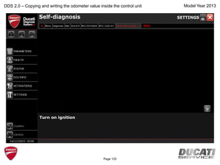Model Year 2013
Turn on ignition
BBS
DDS 2.0 – Copying and writing the odometer value inside the control unit
Page 125
 