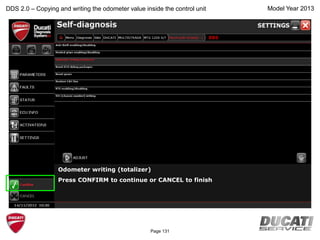 Model Year 2013
Odometer writing (totalizer)
Press CONFIRM to continue or CANCEL to finish
DDS 2.0 – Copying and writing the odometer value inside the control unit
BBS
Page 131
 
