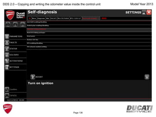 Model Year 2013
Turn on ignition
DDS 2.0 – Copying and writing the odometer value inside the control unit
BBS
Page 136
 