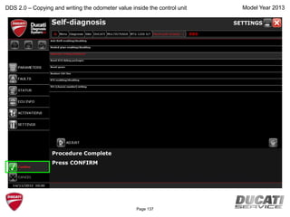 Model Year 2013
Procedure Complete
Press CONFIRM
DDS 2.0 – Copying and writing the odometer value inside the control unit
BBS
Page 137
 