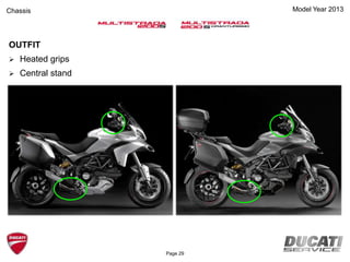 Model Year 2013
OUTFIT
 Heated grips
 Central stand
Chassis
Page 29
 