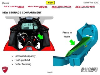 NEW STORAGE COMPARTMENT
 Increased capacity
 Push-push lid
 Better finishing
Press to
open
Model Year 2013Chassis
Page 31
NEW
 