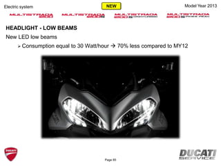 Electric system Model Year 2013
HEADLIGHT - LOW BEAMS
New LED low beams
 Consumption equal to 30 Watt/hour  70% less compared to MY12
Page 85
NEW
 