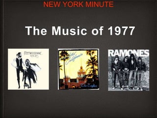 The Music of 1977
NEW YORK MINUTE
 
