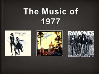 The Music of
1977
 
