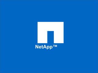 1 NetApp Confidential - Limited Use NetApp™ 