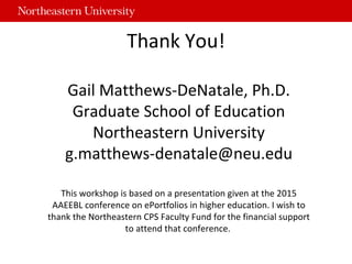 Thank You!
Gail Matthews-DeNatale, Ph.D.
Graduate School of Education
Northeastern University
g.matthews-denatale@neu.edu
...