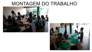 MONTAGEM DO TRABALHO
 