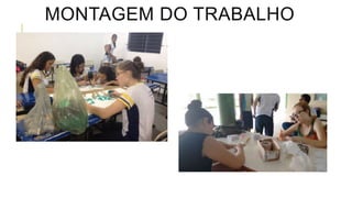 MONTAGEM DO TRABALHO
 