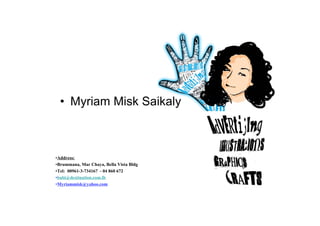 • Myriam Misk Saikaly



•Address:
•Brummana, Mar Chaya, Bella Vista Bldg
•Tel: 00961-3-734167 - 04 860 672
•babi@destination.com.lb
•Myriammisk@yahoo.com
 