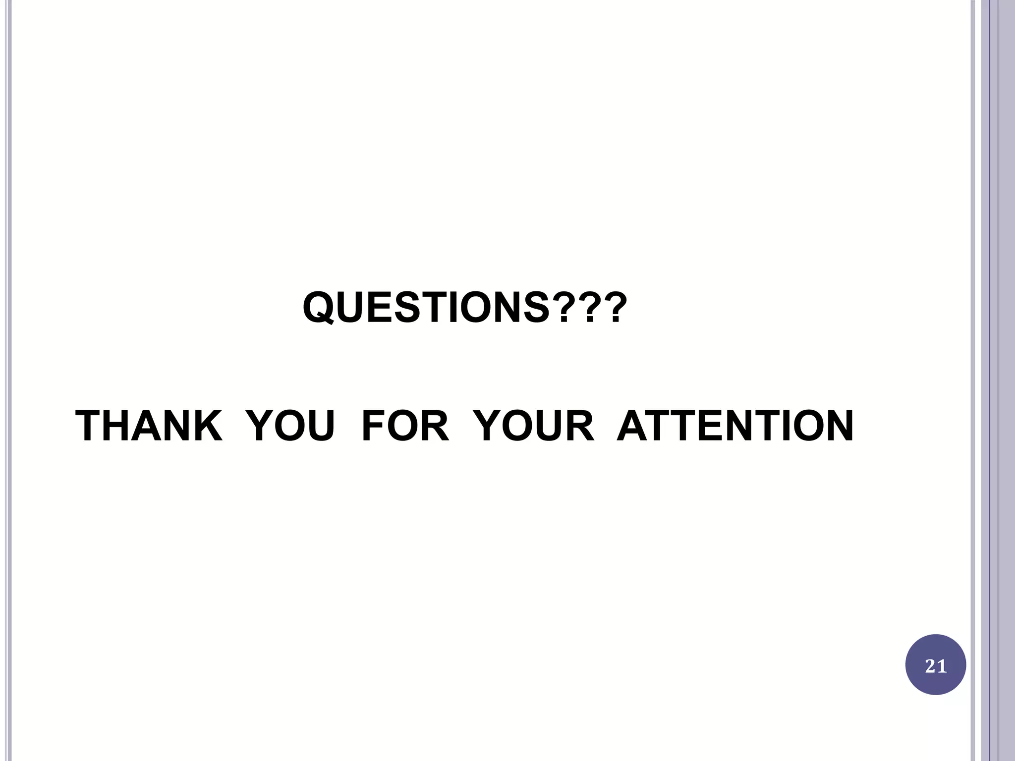 QUESTIONS???
THANK YOU FOR YOUR ATTENTION
21
 