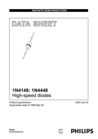 DISCRETE SEMICONDUCTORS




  DATA SHEET



                   M3D176




  1N4148; 1N4448
  High-speed diodes
Product speciﬁcation                          2002 Jan 23
Supersedes data of 1999 May 25
 