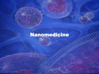 Nanomedicine

 