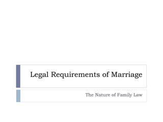 Legal Requirements of Marriage
The Nature of Family Law
 