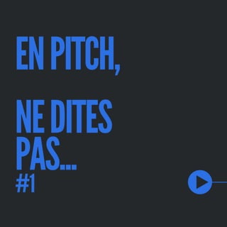 ENPITCH,
NEDITES
PAS...
#1
 